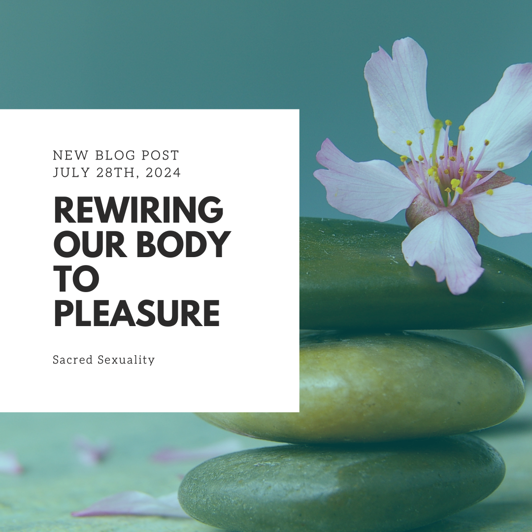 Rewiring Our Body to Pleasure: Embracing Your Sensual Nature